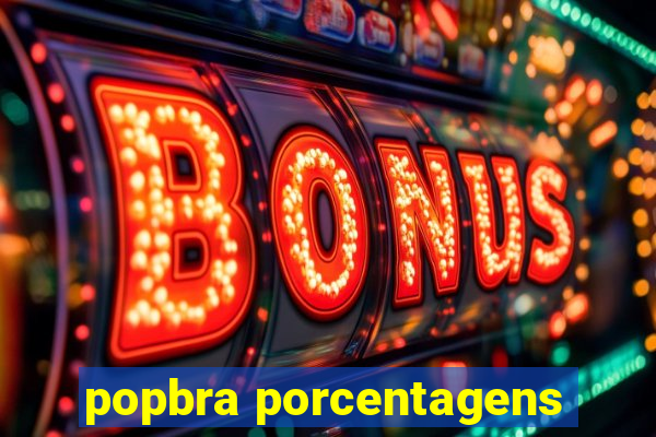 popbra porcentagens